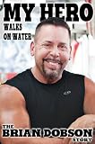 My Hero Walks on Water by Brian Dobson, Ronnie Coleman