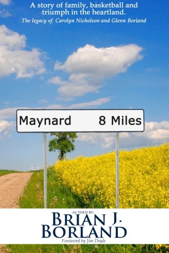 Download Maynard 8 Miles: A Story of Family, Basketball, and Triumph in the Heartland. The legacy of Carolyn Nicholson and Glenn Borland Download Maynard 8 Miles: A Story of Family, Basketball, and Triumph in the Heartland. The legacy of Carolyn Nicholson and Glenn Borland