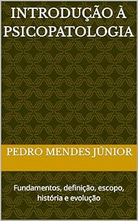 Livro Introdução à Psicopatologia : Fundamentos, definição, escopo, história e evolução