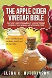 The Apple Cider Vinegar Bible: Home Remedies, Treatments And Cures From Your Kitchen by Elena C Hutchinson