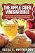 The Apple Cider Vinegar Bible: Home Remedies, Treatments And Cures From Your Kitchen by Elena C Hutchinson