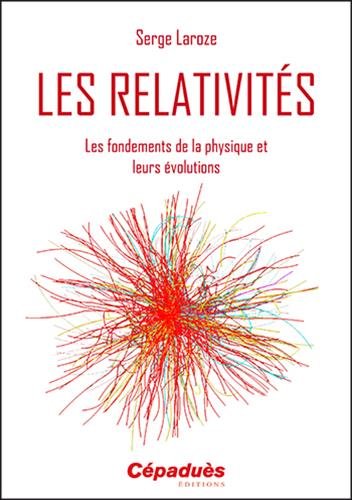 Les relativités : Les fondements de la physique et leurs révolutions by 