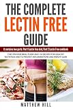The Complete Lectin Free Guide: It Contains: Part 1 Lectin Free Diet, Part 2 Lectin Free Cookbook Th