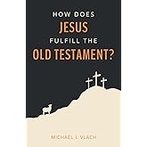 How Does Jesus Fulfill the Old Testament?