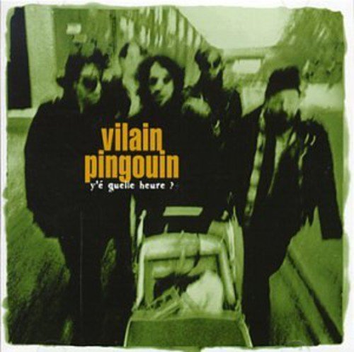 Vilain Pingouin - Y E Quelle Heure? By Vilain Pingouin (1999-01-13) - Zortam Music