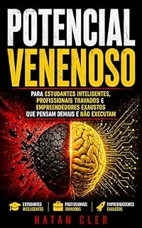 Livro desenvolvimento pessoal: POTENCIAL VENENOSO: Para estudantes inteligentes, profissionais travados e empreendedores exaustos que pensam demais e não executam (ARQUIVOS DA NATUREZA HUMANA)