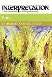 Ruth (Interpretation: A Bible Commentary for Teaching & Preaching) by Katharine Doob Sakenfeld