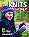 Knits in a Day: 40 Quick Knits to Cast On and Complete in Three Hours or Less by