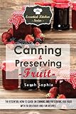 Canning & Preserving Fruit: The Essential How-To Guide on Canning and Preserving Your Fruit With 30
