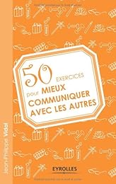 50 exercices pour mieux communiquer avec les autres