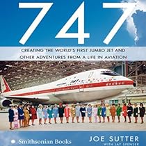 747: Creating the World's First Jumbo Jet and Other Adventures from a Life in Aviation