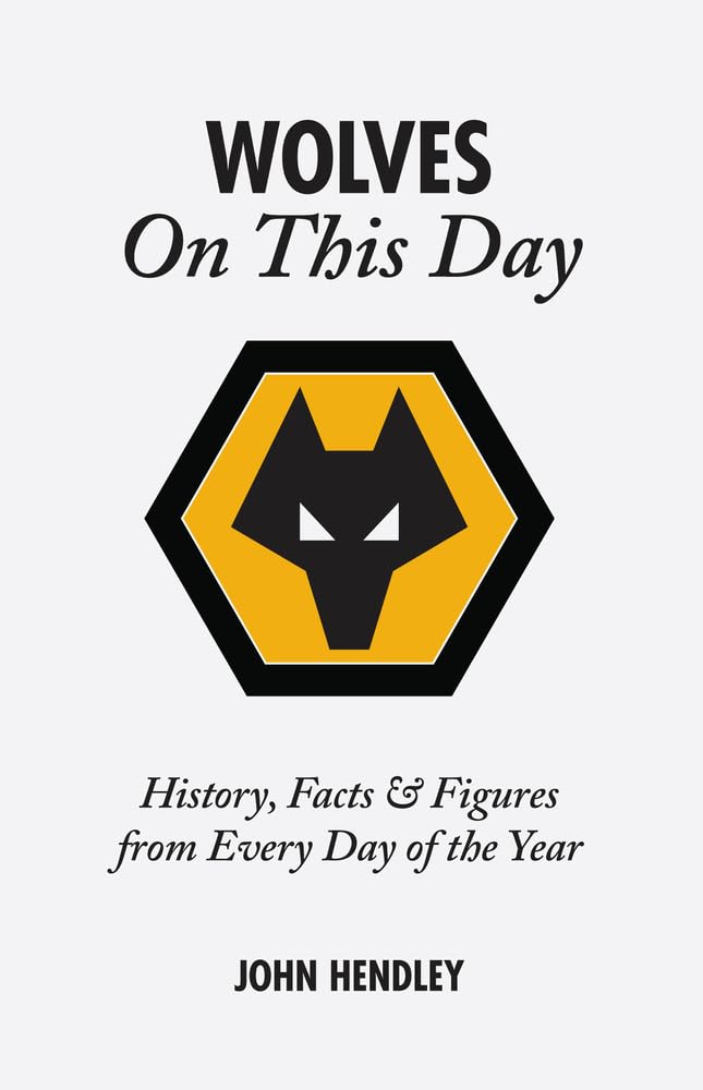 Wolverhampton Wanderers On This Day: Wolves History, Facts and Figures from Every Day of the Year