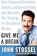 Give Me a Break: How I Exposed Hucksters, Cheats, and Scam Artists and Became the Scourge of the Liberal Media...