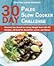 Paleo Slow Cooker Cookbook: 30 Day Paleo Slow Cooker Challenge; Discover the Secret to Losing Weight Fast with 90 Recipes, 30 Each for Breakfast, Lunch, and Dinner