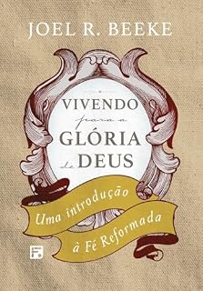 Livro Vivendo para a glória de Deus: uma introdução à fé reformada