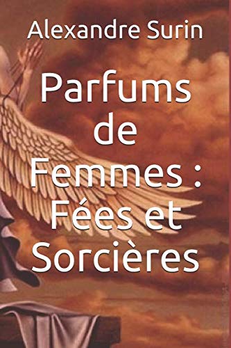 Parfums de Femmes : Fées et Sorcières (L'homme qui traverse les mondes) (French Edition) by Alexandre Surin