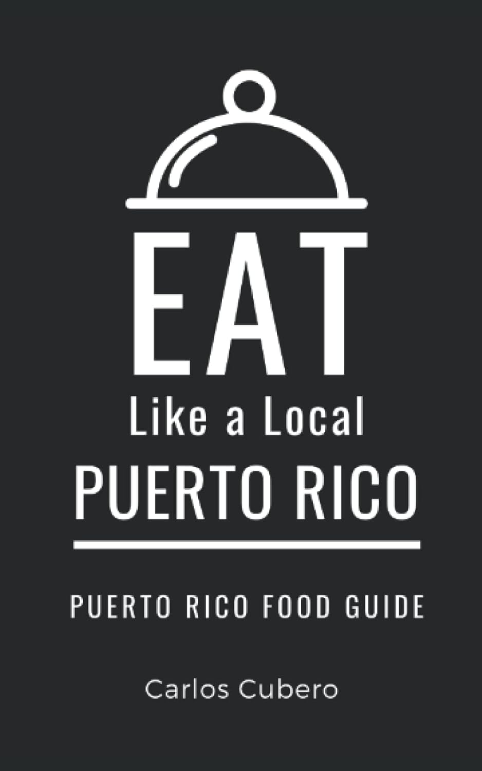 Caribbean - Eat Like a Local- Puerto Rico: Puerto Rico Food Guide (Eat Like a Local World Cities)