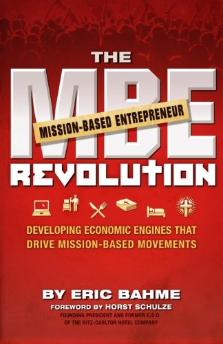 The MBE (Mission-Based Entrepreneur) Revolution -- Developing Economic Engines that Drive Mission-Based Movements