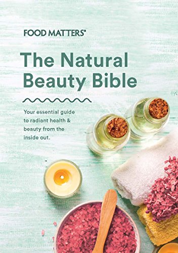 The Natural Beauty Bible Book by Food Matters - Your Essential Guide To Radiant Health & Beauty From The Inside OIut