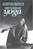 Eight Lectures on Yoga, Crowley, Aleister, 0972658319