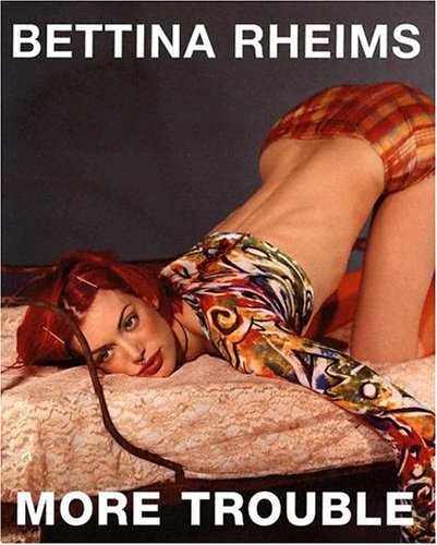 Bettina Rheims: More Trouble by Bettina Rheims