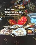 Still Lifes: Techniques and Style : An Examination of Paintings from the Rijksmuseum by 