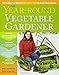 The Year-Round Vegetable Gardener: How to Grow Your Own Food 365 Days a Year, No Matter Where You Live primary