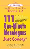 The Ultimate Audition Book for Teens Volume 12: 111 One-Minute Monologues - Just Comedy!