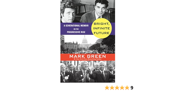 Bright Infinite Future A Generational Memoir On The Progressive Rise Kindle Edition By Green Mark Politics Social Sciences Kindle Ebooks Amazon Com