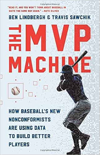The MVP Machine: How Baseball's New Nonconformists Are Using Data to Build Better Players, by Ben Lindbergh Travis Sawchik The MVP Machine: How Baseball's New Nonconformists Are Using Data to Build Better Players, by Ben Lindbergh Travis Sawchik