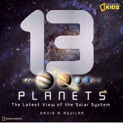 13 Planets: The Latest View of the Solar System (National Geographic Kids)