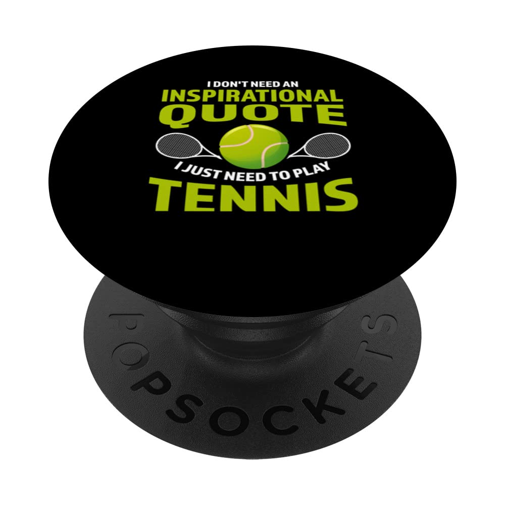 I don't need imspirational play tennis tennis sport player PopSockets Swappable PopGrip