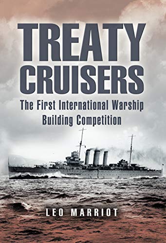 Treaty Cruisers: The First International Warship Building Competition by Leo Marriott