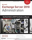 Exchange Server 2010 Administration: Real World Skills for MCITP Certification and Beyond (Exams 70-662 and 70-663), Joel Stidley, Erik Gustafson, 0470624434