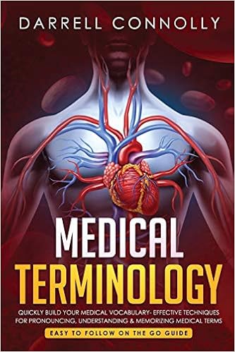 Medical Terminology Quickly Build Your Medical Vocabulary Effective Techniques For Pronouncing Understanding Memorizing Medical Terms Easy To Follow On The Go Guide Connolly Darrell Amazon Com Books