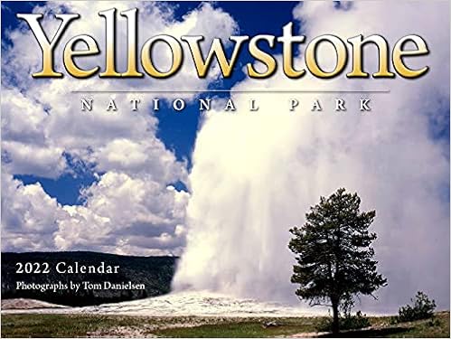 Yellowstone National Park 2022 Calendar: Tom Danielsen, Tom Danielson, Tom Danielson: 9781631144011: Amazon.com: Books