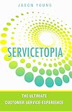 Servicetopia:  the ultimate customer service experience