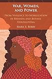 Marie E. Berry, "War, Women, and Power: From Violence to Mobilization in Rwanda and Bosnia Herzegovina" (Cambridge UP, 2018)