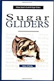 A New Owner's Guide to Sugar Gliders by Helen O'Reilly
