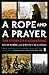A Rope and a Prayer: The Story of a Kidnapping - Book by David Rohde