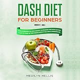 DASH Diet for Beginners: Simple Recipes to Lose Weight Alongside the DASH Action Plan to Tone up the by 