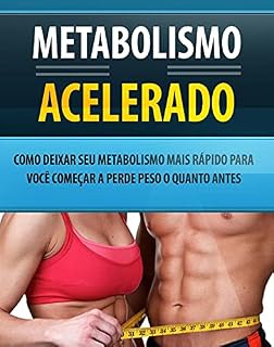 Livro Metabolismo Acelerado: Como deixar seu metabolismo mais rápido para você começar a perder peso o mais rápido possível