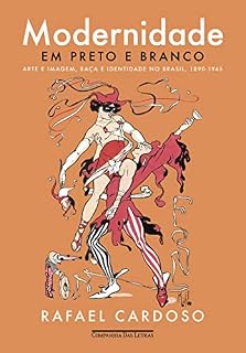 Livro Modernidade em preto e branco: Arte e imagem, raça e identidade no Brasil, 1890-1945