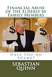 Financial Abuse of an Elderly Family Member: Have You No Shame?