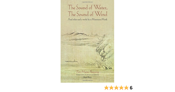 Amazon Com The Sound Of Water The Sound Of Wind And Other Early Works By A Mountain Monk 9780895818256 Zen Master Bopjong Brian Barry Books