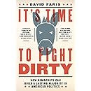 It's Time to Fight Dirty: How Democrats Can Build a Lasting Majority in American Politics