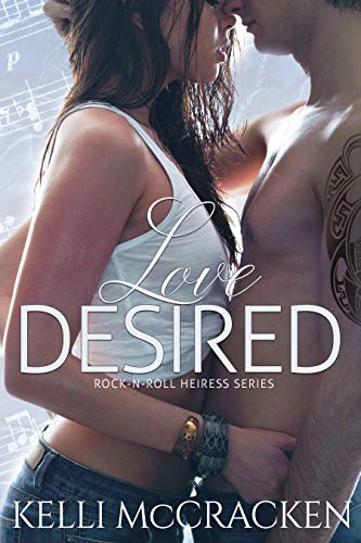 Love Desired (Rock N Roll Heiress Book 1) by [McCracken, Kelli]