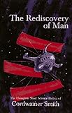 The Rediscovery of Man: The Complete Short Science Fiction of Cordwainer Smith