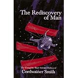 The Rediscovery of Man: The Complete Short Science Fiction of Cordwainer Smith