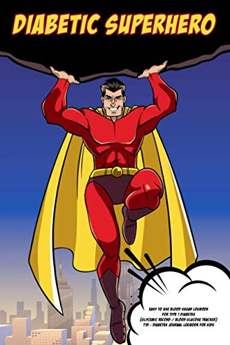 Diabetic Superhero - Easy to Use Blood Sugar Logbook for Type 1 Diabetes (Glycemic Record / Blood Gl Diabetic Superhero - Easy to Use Blood Sugar Logbook for Type 1 Diabetes (Glycemic Record / Blood Gl